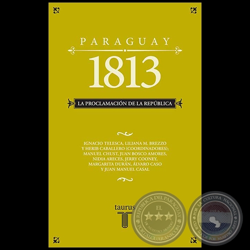PARAGUAY 1813: LA PROCLAMACIN DE LA REPBLICA - Autor: MARGARITA DURN - Ao 2013